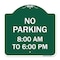 Signmission No Parking 8-00 Am to 6-00 Pm, Green & White Aluminum Architectural Sign, 18" x 18", GW-1818-23599 A-DES-GW-1818-23599 - alternate 1